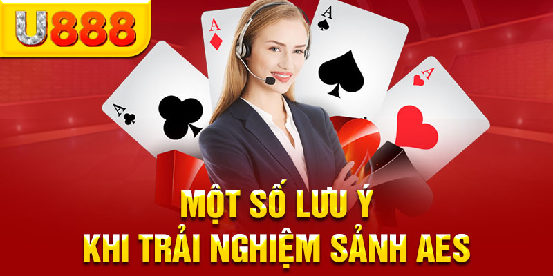 Một số lưu ý khi trải nghiệm sảnh AES