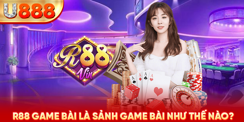 R88 game bài là sảnh game bài như thế nào?