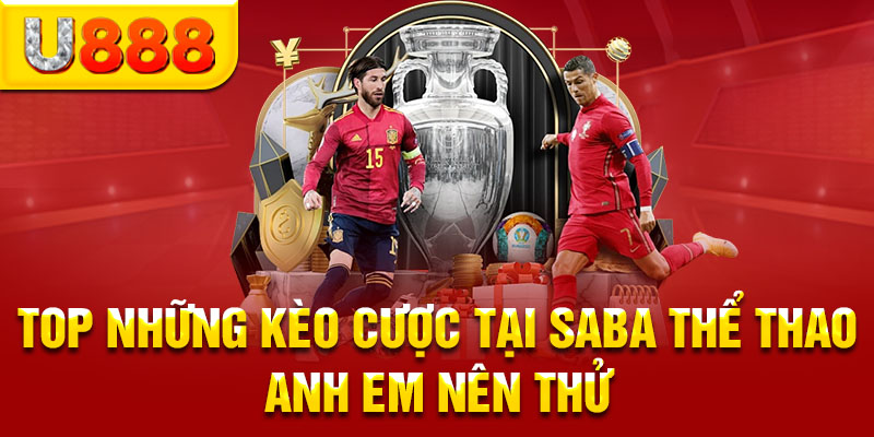 Top những kèo cược tại SABA thể thao anh em nên thử