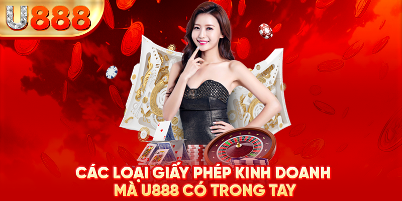 Các loại giấy phép kinh doanh mà U888 có trong tay