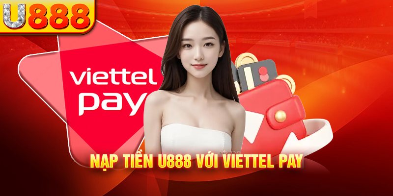 Nạp tiền U888 với Viettel Pay