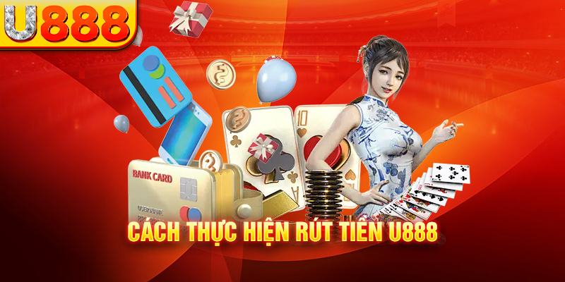 Cách thực hiện rút tiền U888