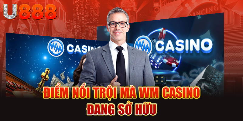 Điểm nổi trội mà WM Casino đang sở hữu