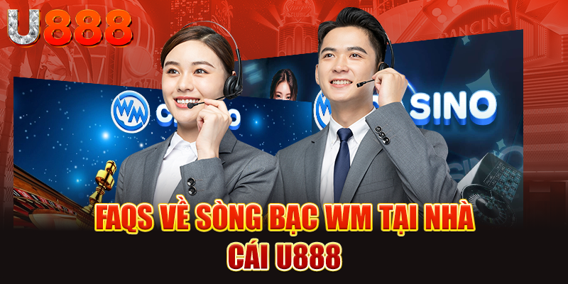 Câu hỏi về sòng bạc WM tại nhà cái U888