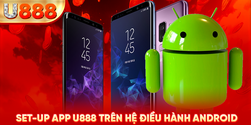 Set-up app U888 trên hệ điều hành Android