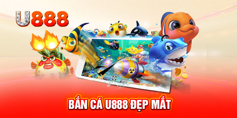 Bắn cá U888 đẹp mắt